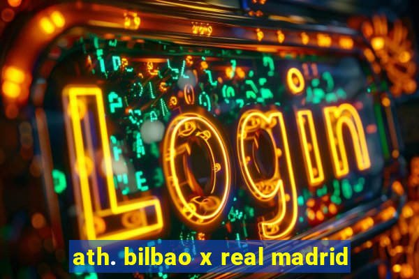 ath. bilbao x real madrid